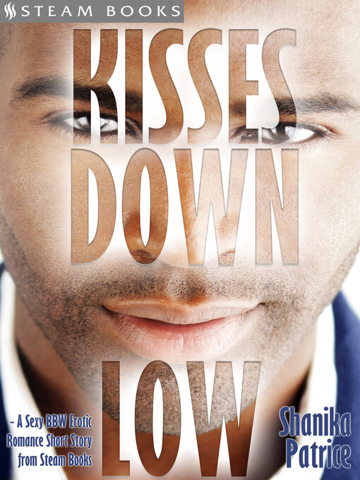 Title details for Kisses Down Low--A Sexy BBW Erotic Romance Short Story from Steam Books by Shanika Patrice - Available